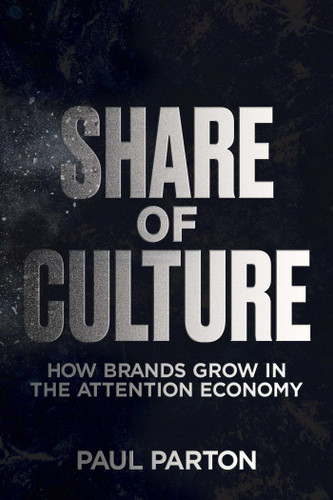Share of Culture (How Brands Grow in the Attention Economy) by Paul Parton, 9798895654330