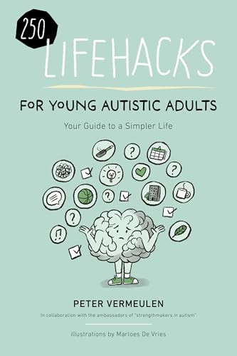 250 Lifehacks for Young Autistic Adults (Your Guide to a Simpler Life ) by Peter Vermeulen, 9781963367423