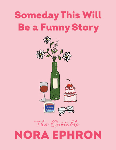 Someday This Will Be a Funny Story (The Quotable Nora Ephron) by Nora Ephron, 9798217207831 Someday This Will Be a Funny Story (The Quotable Nora Ephron) by Nora Ephron, 9798217207831