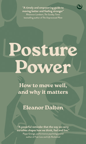 Posture Power (How to move well, and why it matters) by Eleanor Dalton, 9781836810049