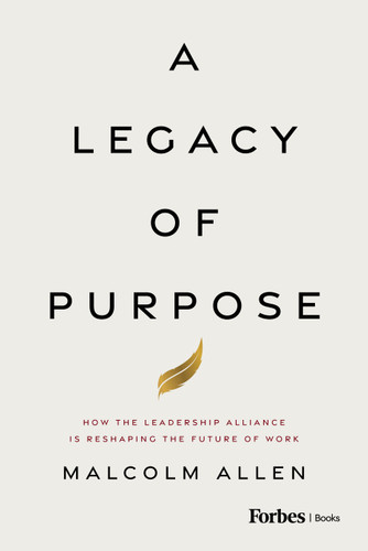 A Legacy of Purpose (How the Leadership Alliance Is Reshaping the Future of Work) by Malcolm Allen, 9798887505183