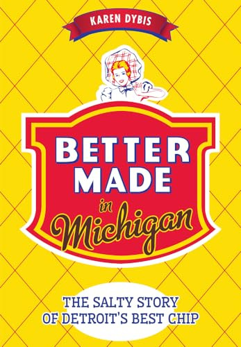 Better Made in Michigan (The Salty Story of Detroit's Best Chip) by Karen Dybis, 9781626199859