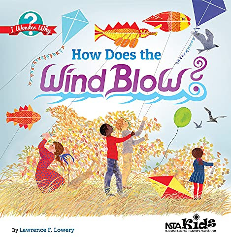 How Does the Wind Blow? (I Wonder Why) by Lawrence F. Lowery, 9781938946134