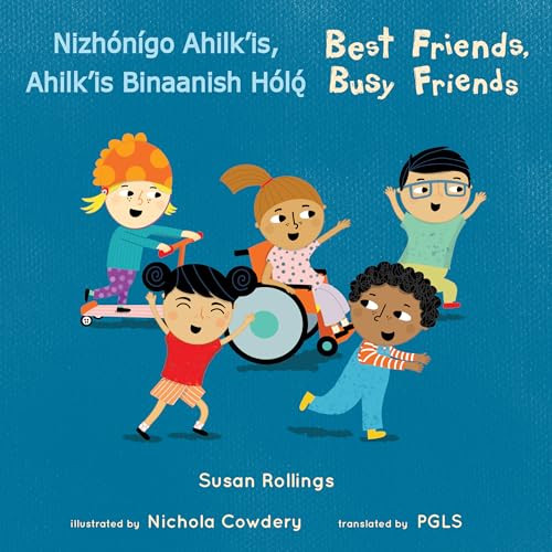 Nizhónígo Ahilk'is, Ahilk'is Binaanish Hǫ́lǫ́/ Best Friends, Busy Friends (Navajo Bilingual Edition) by Susan Rollings, Nichola Cowdery, Piedmont Global Language Solutions, 9781786289292
