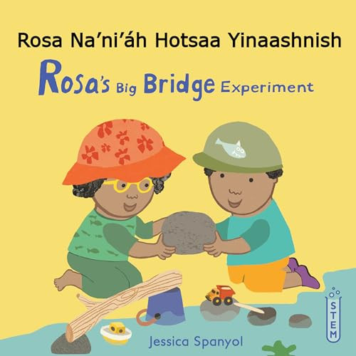Rosa Na'ni'áh Hotsaa Yinaashnish / Rosa's Big Bridge Experiment (Navajo Bilingual Edition) by Jessica Spanyol, Jessica Spanyol, Piedmont Global Language Solutions, 9781835321478