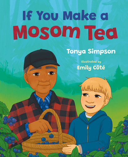 If You Make a Mosom Tea by Tonya Simpson, Emily Côté, 9781459842007