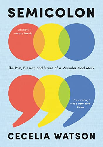 Semicolon (The Past, Present, and Future of a Misunderstood Mark) by Cecelia Watson, 9780062853066