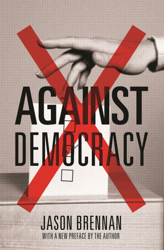 Against Democracy by Jason Brennan, Jason Brennan, 9780691178493 Against Democracy by Jason Brennan, Jason Brennan, 9780691178493