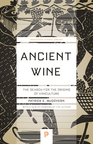 Ancient Wine (The Search for the Origins of Viniculture) by Patrick E. McGovern, Patrick E. McGovern, 9780691197203