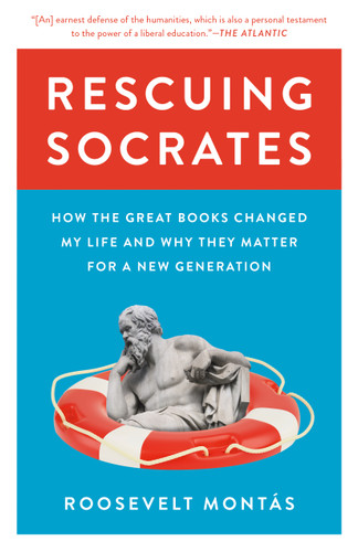 Rescuing Socrates (How the Great Books Changed My Life and Why They Matter for a New Generation) by Roosevelt Montás, 9780691224398