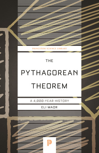 The Pythagorean Theorem (A 4,000-Year History) by Eli Maor, 9780691196886