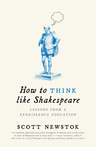 How to Think like Shakespeare (Lessons from a Renaissance Education) by Scott Newstok, 9780691227696