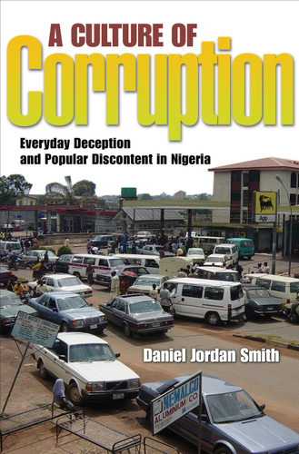 A Culture of Corruption (Everyday Deception and Popular Discontent in Nigeria) by Daniel Jordan Smith, 9780691136479