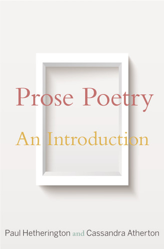 Prose Poetry (An Introduction) by Paul Hetherington, Cassandra Atherton, 9780691180656