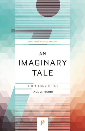 An Imaginary Tale (The Story of √-1) by Paul J. Nahin, 9780691169248