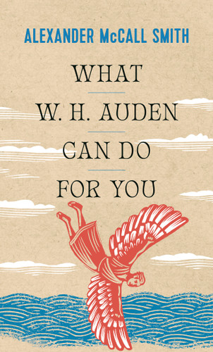 What W. H. Auden Can Do for You by Alexander McCall Smith, 9780691234533