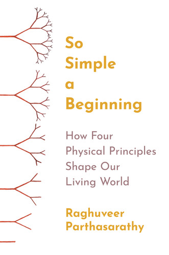 So Simple a Beginning (How Four Physical Principles Shape Our Living World) by Raghuveer Parthasarathy, 9780691258676 So Simple a Beginning (How Four Physical Principles Shape Our Living World) by Raghuveer Parthasarathy, 9780691258676