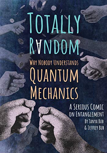 Totally Random (Why Nobody Understands Quantum Mechanics (A Serious Comic on Entanglement)) by Tanya Bub, Jeffrey Bub, 9780691176956