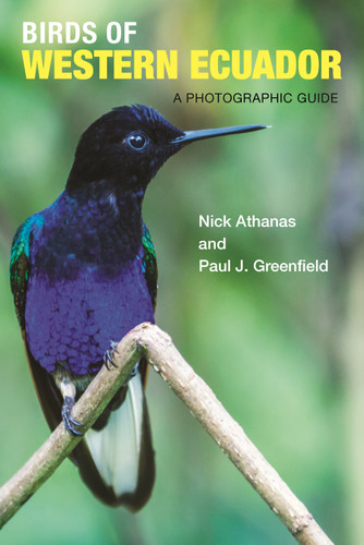 Birds of Western Ecuador (A Photographic Guide) by Nick Athanas, Paul J. Greenfield, Iain Campbell, Pablo Cervantes Daza, Andrew Spencer, Sam Woods, 9780691157801