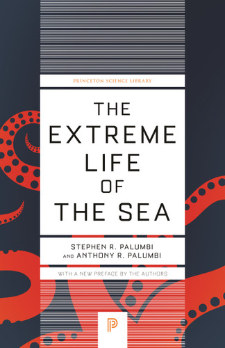 The Extreme Life of the Sea by Anthony R. Palumbi, Stephen R. Palumbi, 9780691229232