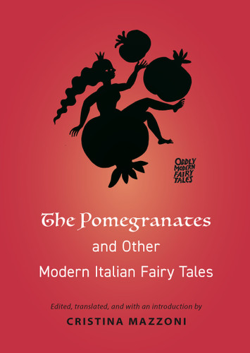 The Pomegranates and Other Modern Italian Fairy Tales by Cristina Mazzoni, 9780691199788