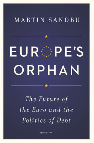 Europe's Orphan (The Future of the Euro and the Politics of Debt - New Edition) by Martin Sandbu, Martin Sandbu, 9780691175942