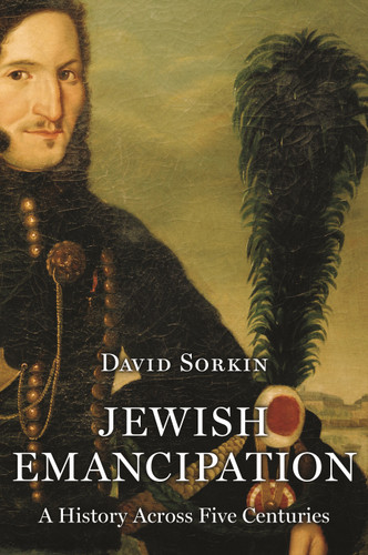 Jewish Emancipation (A History across Five Centuries) by David Sorkin, 9780691205250