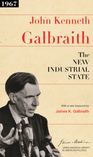 The New Industrial State by John Kenneth Galbraith, Sean Wilentz, John Kenneth Galbraith, 9780691131412