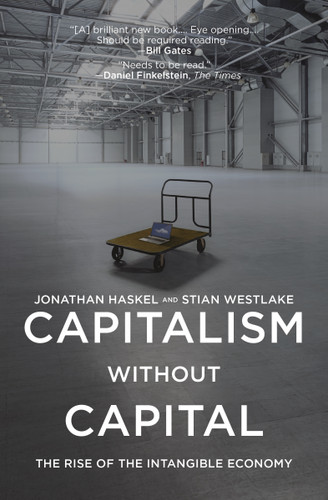 Capitalism without Capital (The Rise of the Intangible Economy) by Jonathan Haskel, Stian Westlake, 9780691183299