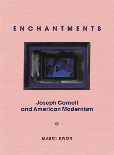 Enchantments (Joseph Cornell and American Modernism) by Marci Kwon, 9780691181400 Enchantments (Joseph Cornell and American Modernism) by Marci Kwon, 9780691181400