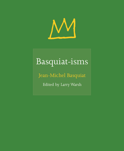Basquiat-isms (Miniature Edition) by Jean-Michel Basquiat, Larry Warsh, 9780691192833 Basquiat-isms (Miniature Edition) by Jean-Michel Basquiat, Larry Warsh, 9780691192833