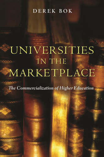 Universities in the Marketplace (The Commercialization of Higher Education) by Derek Bok, 9780691120126 Universities in the Marketplace (The Commercialization of Higher Education) by Derek Bok, 9780691120126