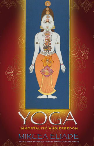 Yoga (Immortality and Freedom) by Mircea Eliade, Willard R. Trask, David Gordon White, 9780691142036