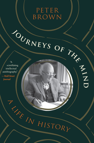 Journeys of the Mind (A Life in History) by Peter Brown, 9780691242309