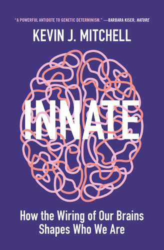 Innate (How the Wiring of Our Brains Shapes Who We Are) by Kevin Mitchell, 9780691204154