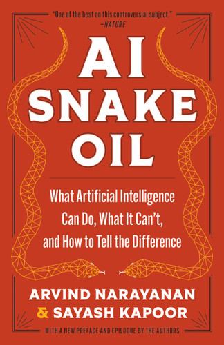 AI Snake Oil (What Artificial Intelligence Can Do, What It Can't, and How to Tell the Difference) - 9780691249148 by Arvind Narayanan, Sayash Kapoor, 9780691249148