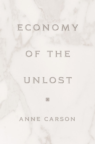 Economy of the Unlost ((Reading Simonides of Keos with Paul Celan)) by Anne Carson, 9780691091754