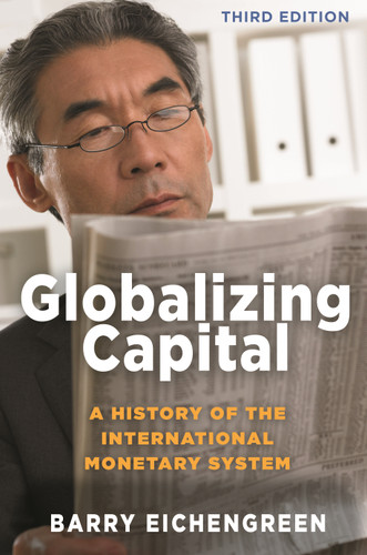 Globalizing Capital (A History of the International Monetary System - Third Edition) by Barry Eichengreen, 9780691193908
