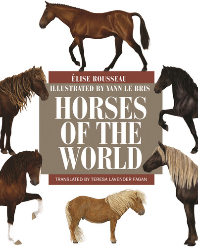 Horses of the World by Élise Rousseau, Yann Le Bris, Teresa Lavender Fagan, 9780691167206