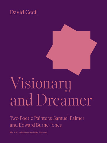 Visionary and Dreamer (Two Poetic Painters: Samuel Palmer and Edward Burne-Jones) by David Cecil, 9780691252162 Visionary and Dreamer (Two Poetic Painters: Samuel Palmer and Edward Burne-Jones) by David Cecil, 9780691252162