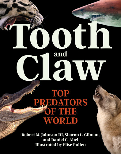 Tooth and Claw (Top Predators of the World) by Robert M. Johnson III, Sharon L. Gilman, Daniel Abel, Elise Pullen, 9780691240282