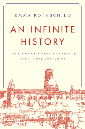 An Infinite History (The Story of a Family in France over Three Centuries) by Emma Rothschild, 9780691208183