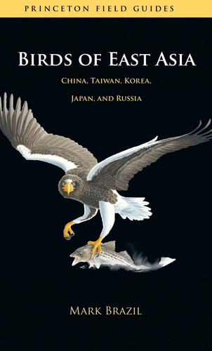 Birds of East Asia (China, Taiwan, Korea, Japan, and Russia) by Mark Brazil, 9780691139265