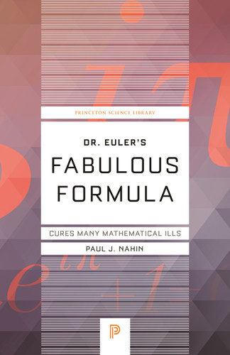 Dr. Euler's Fabulous Formula (Cures Many Mathematical Ills) by Paul J. Nahin, 9780691175911