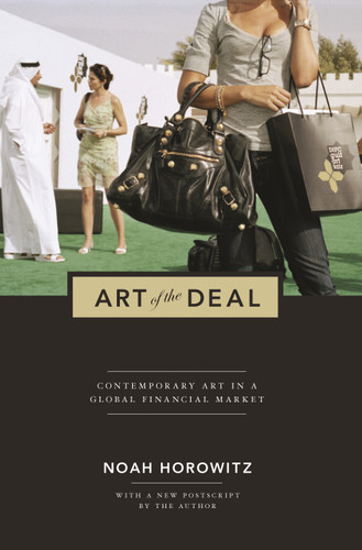 Art of the Deal (Contemporary Art in a Global Financial Market) by Noah Horowitz, Noah Horowitz, 9780691157887