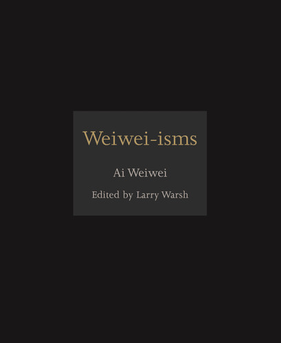 Weiwei-isms (Miniature Edition) by Ai Weiwei, Larry Warsh, 9780691157665