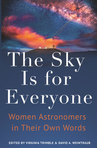 The Sky Is for Everyone (Women Astronomers in Their Own Words) by Virginia Trimble, David A. Weintraub, 9780691253916 The Sky Is for Everyone (Women Astronomers in Their Own Words) by Virginia Trimble, David A. Weintraub, 9780691253916