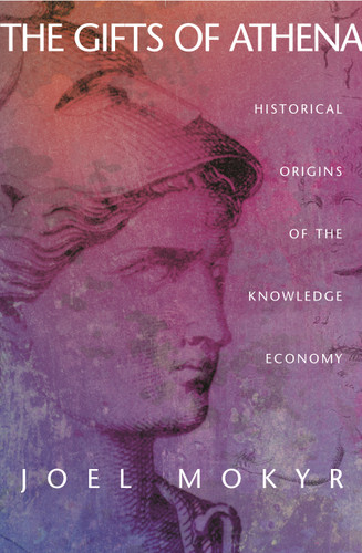 The Gifts of Athena (Historical Origins of the Knowledge Economy) by Joel Mokyr, 9780691120133