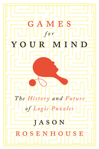 Games for Your Mind (The History and Future of Logic Puzzles) by Jason Rosenhouse, 9780691242026