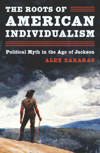 The Roots of American Individualism (Political Myth in the Age of Jackson) by Alex Zakaras, 9780691226323